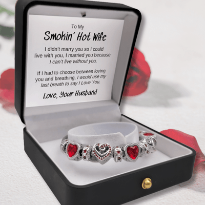 To My Smokin' Hot Wife - Can't Live Without You Bracelet